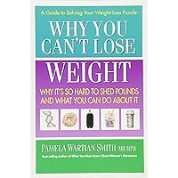 Why You Can't Lose Weight: Why It's So Hard to Shed Pounds and What You Can Do About It Why You Can't Lose Weight: Why It's So Hard to Shed Pounds and What You Can Do About It Paperback Kindle