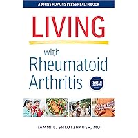 Living with Rheumatoid Arthritis (A Johns Hopkins Press Health Book) Living with Rheumatoid Arthritis (A Johns Hopkins Press Health Book) Kindle Hardcover Paperback