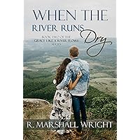 When the River Runs Dry: Grace Like a River Flows Series: Book II When the River Runs Dry: Grace Like a River Flows Series: Book II Kindle Audible Audiobook Paperback