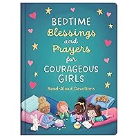 Bedtime Blessings and Prayers for Courageous Girls: Read-Aloud Devotions Bedtime Blessings and Prayers for Courageous Girls: Read-Aloud Devotions Hardcover