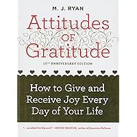 Attitudes of Gratitude: How to Give and Receive Joy Every Day of Your Life Attitudes of Gratitude: How to Give and Receive Joy Every Day of Your Life Kindle Paperback