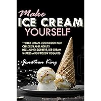 Make ice cream yourself: The ice cream cookbook for children and adults including sorbets, ice cream shakes and frozen yogurts Make ice cream yourself: The ice cream cookbook for children and adults including sorbets, ice cream shakes and frozen yogurts Kindle Paperback
