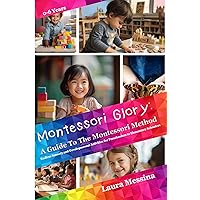 Montessori Glory: The Guide to the Montessori Method - Endless Sensory and Developmental Activities for Infants, Preschoolers to Elementary Schoolers