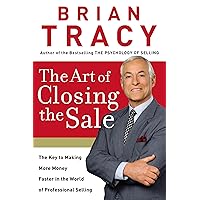 The Art of Closing the Sale: The Key to Making More Money Faster in the World of Professional Selling The Art of Closing the Sale: The Key to Making More Money Faster in the World of Professional Selling Hardcover Kindle Audible Audiobook Paperback Audio CD