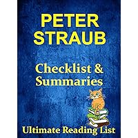 PETER STRAUB BOOKS CHECKLIST WITH SUMMARIES: SUMMARIES AND CHECKLIST FOR PETER STRAUB FICTION INCLUDING ALL SERIES AND STANDALONE NOVELS WITH SUMMARIES (Ultimate Reading List Book 63)