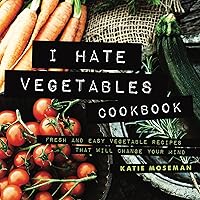 I Hate Vegetables Cookbook: Fresh and Easy Vegetable Recipes that Will Change Your Mind (Cooking Squared, Book 1) I Hate Vegetables Cookbook: Fresh and Easy Vegetable Recipes that Will Change Your Mind (Cooking Squared, Book 1) Paperback Kindle Audible Audiobook