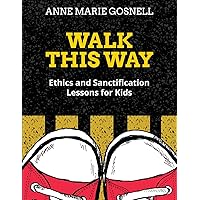Walk This Way: Ethics and Sanctification Lessons for Kids (Bible Object Lessons for Kids)