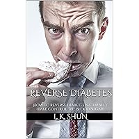 Reverse diabetes: How to reverse diabetes naturally (Take control the blood sugar)