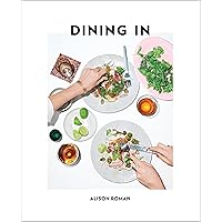 Dining In: Highly Cookable Recipes: A Cookbook Dining In: Highly Cookable Recipes: A Cookbook Hardcover Kindle Spiral-bound