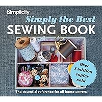 Simplicity Simply the Best Sewing Book: The Essential Reference for All Home Sewers Simplicity Simply the Best Sewing Book: The Essential Reference for All Home Sewers Hardcover