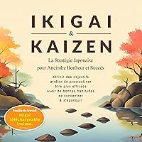 Ikigai & Kaizen: La Stratégie Japonaise pour Atteindre Bonheur et Succès (Définir des objectifs, arrêter de procrastiner, être plus efficace, avoir de bonnes habitudes, se concentrer et s'épanouir) Ikigai & Kaizen: La Stratégie Japonaise pour Atteindre Bonheur et Succès (Définir des objectifs, arrêter de procrastiner, être plus efficace, avoir de bonnes habitudes, se concentrer et s'épanouir) Audible Audiobook Hardcover Kindle Paperback