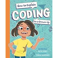 How to Explain Coding to a Grown-Up (How to Explain Science to a Grown-Up) How to Explain Coding to a Grown-Up (How to Explain Science to a Grown-Up) Hardcover Kindle