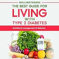 The Best Guide for Living with Type 2 Diabetes: Nutritional Management of Diabetes The Best Guide for Living with Type 2 Diabetes: Nutritional Management of Diabetes Audible Audiobook Kindle Hardcover Paperback