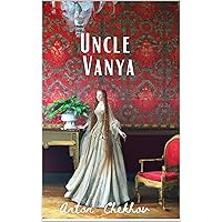 Uncle Vanya : Scenes from Country Life in Four Acts. A play (Annotated) Uncle Vanya : Scenes from Country Life in Four Acts. A play (Annotated) Kindle Paperback