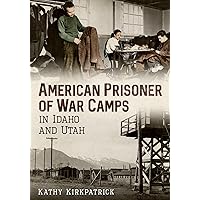 American Prisoner of War Camps in Idaho and Utah
