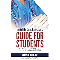 The White Coat Investor's Guide for Students: How Medical and Dental Students Can Secure Their Financial Future (The White Coat Investor Series) The White Coat Investor's Guide for Students: How Medical and Dental Students Can Secure Their Financial Future (The White Coat Investor Series) Paperback Kindle Audible Audiobook