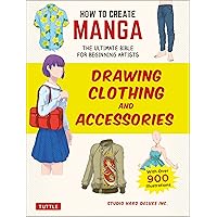 How to Create Manga: Drawing Clothing and Accessories: The Ultimate Bible for Beginning Artists (With Over 900 Illustrations) How to Create Manga: Drawing Clothing and Accessories: The Ultimate Bible for Beginning Artists (With Over 900 Illustrations) Paperback Kindle