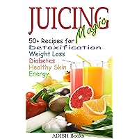 Juicing Magic: 50+ Recipes for Detoxification, Weight Loss, Healthy Smooth Skin, Diabetes, Gain Energy and De-Stress, ALONG WITH Quick, Easy and Colorful 3 Day Detoxification Plan; Juicing Magic: 50+ Recipes for Detoxification, Weight Loss, Healthy Smooth Skin, Diabetes, Gain Energy and De-Stress, ALONG WITH Quick, Easy and Colorful 3 Day Detoxification Plan; Kindle Paperback
