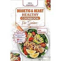 DIABETES AND HEART HEALTHY COOKBOOK FOR SENIORS : Quick and Delicious Recipes Preventing Heart Disease And Reducing Blood Sugar For Older People (Senior healthy cooking for all illnesses) DIABETES AND HEART HEALTHY COOKBOOK FOR SENIORS : Quick and Delicious Recipes Preventing Heart Disease And Reducing Blood Sugar For Older People (Senior healthy cooking for all illnesses) Kindle Paperback