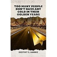 Too Many People Don’t Have Any Gold In Their Golden Years (No More Money BS) Too Many People Don’t Have Any Gold In Their Golden Years (No More Money BS) Kindle Paperback