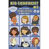 How to Master Your Mood in Middle School: Kid Confident Book 2 (Kid Confident: Middle Grade Shelf Help Series) How to Master Your Mood in Middle School: Kid Confident Book 2 (Kid Confident: Middle Grade Shelf Help Series) Hardcover Kindle