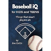 Baseball iQ for Kids and Teens: Things that smart players do Baseball iQ for Kids and Teens: Things that smart players do Paperback Kindle