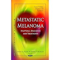 Metastatic Melanoma: Symptoms, Diagnoses and Treatments (Cancer Etiology, Diagnosis and Treatments) Metastatic Melanoma: Symptoms, Diagnoses and Treatments (Cancer Etiology, Diagnosis and Treatments) Hardcover