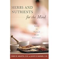 Herbs and Nutrients for the Mind: A Guide to Natural Brain Enhancers (Complementary and Alternative Medicine) Herbs and Nutrients for the Mind: A Guide to Natural Brain Enhancers (Complementary and Alternative Medicine) Hardcover