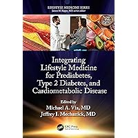 Integrating Lifestyle Medicine for Prediabetes, Type 2 Diabetes, and Cardiometabolic Disease Integrating Lifestyle Medicine for Prediabetes, Type 2 Diabetes, and Cardiometabolic Disease Paperback Kindle Hardcover