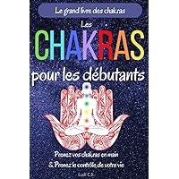 Les chakras pour les débutants : Prenez vos chakras en main & Prenez le contrôle de votre vie: Un livre sur les chakras pour découvrir la ... l'équilibrage des chakras. (French Edition) Les chakras pour les débutants : Prenez vos chakras en main & Prenez le contrôle de votre vie: Un livre sur les chakras pour découvrir la ... l'équilibrage des chakras. (French Edition) Paperback Kindle