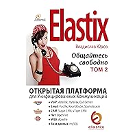 Elastix — общайтесь свободно:Открытая платформа для Унифицированных Коммуникаций (Russian Edition) Elastix — общайтесь свободно:Открытая платформа для Унифицированных Коммуникаций (Russian Edition) Kindle