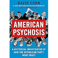 American Psychosis: A Historical Investigation of How the Republican Party Went Crazy American Psychosis: A Historical Investigation of How the Republican Party Went Crazy Hardcover Audible Audiobook Kindle Paperback Audio CD