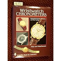 Wristwatch Chronometers: Mechanical Precision Watches and Their Testing (Schiffer Book for Collectors) Wristwatch Chronometers: Mechanical Precision Watches and Their Testing (Schiffer Book for Collectors) Hardcover