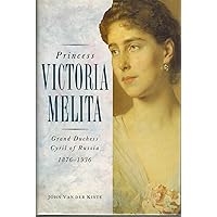 Princess Victoria Melita: Grand Duchess Cyril of Russia, 1876-1936 Princess Victoria Melita: Grand Duchess Cyril of Russia, 1876-1936 Hardcover Paperback