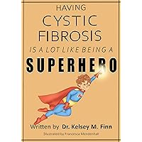 Having Cystic Fibrosis Is A Lot Like Being A Super Hero (Beautifully Unique Book 2) Having Cystic Fibrosis Is A Lot Like Being A Super Hero (Beautifully Unique Book 2) Kindle Paperback