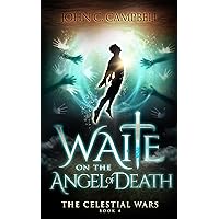 Waite on the Angel of Death, The Celestial Wars — Episode 4: A Superheroes Supernatural Action Adventure Series Waite on the Angel of Death, The Celestial Wars — Episode 4: A Superheroes Supernatural Action Adventure Series Kindle Audible Audiobook
