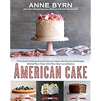 American Cake: From Colonial Gingerbread to Classic Layer, the Stories and Recipes Behind More Than 125 of Our Best-Loved Cakes American Cake: From Colonial Gingerbread to Classic Layer, the Stories and Recipes Behind More Than 125 of Our Best-Loved Cakes Hardcover Kindle Paperback