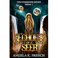 Echoes of a Seer: The Starbinds Series, Book 1: a Young Adult Fantasy Novel Echoes of a Seer: The Starbinds Series, Book 1: a Young Adult Fantasy Novel Kindle Hardcover Paperback