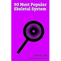 Focus On: 90 Most Popular Skeletal System: Skeleton, Human Skeleton, Spinal Cord, Bone Marrow, Vertebral Column, Cartilage, Tendon, Vertebra, Ligament, Joint, etc.