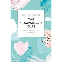 The Comparison Cure: How to be less ‘them' and more you The Comparison Cure: How to be less ‘them' and more you Kindle Audible Audiobook Paperback