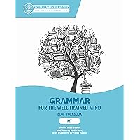 Key to Blue Workbook: A Complete Course for Young Writers, Aspiring Rhetoricians, and Anyone Else Who Needs to Understand How English Works (Grammar for the Well-Trained Mind) Key to Blue Workbook: A Complete Course for Young Writers, Aspiring Rhetoricians, and Anyone Else Who Needs to Understand How English Works (Grammar for the Well-Trained Mind) Paperback Kindle