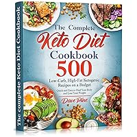 The Complete Keto Diet Cookbook: 500 Low-Carb, High-Fat Ketogenic Recipes on a Budget. Quick and Easy to Heal Your Body and Lose Your Weight The Complete Keto Diet Cookbook: 500 Low-Carb, High-Fat Ketogenic Recipes on a Budget. Quick and Easy to Heal Your Body and Lose Your Weight Kindle Paperback