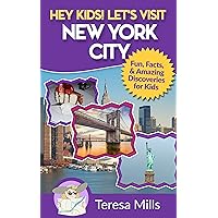 Hey Kids! Let's Visit New York City: Fun Facts and Amazing Discoveries for Kids (Hey Kids! Let's Visit Travel Books #3)