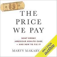 The Price We Pay: What Broke American Health Care - and How to Fix It The Price We Pay: What Broke American Health Care - and How to Fix It Paperback Audible Audiobook Kindle Hardcover Spiral-bound Audio CD