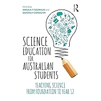 Science Education for Australian Students: Teaching Science from Foundation to Year 12 Science Education for Australian Students: Teaching Science from Foundation to Year 12 Kindle Hardcover Paperback