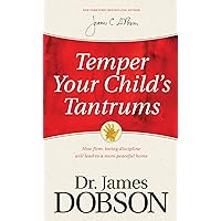 Temper Your Child's Tantrums: How Firm, Loving Discipline Will Lead to a More Peaceful Home Temper Your Child's Tantrums: How Firm, Loving Discipline Will Lead to a More Peaceful Home Mass Market Paperback Kindle Paperback