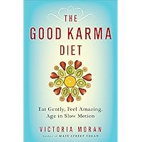 The Good Karma Diet: Eat Gently, Feel Amazing, Age in Slow Motion The Good Karma Diet: Eat Gently, Feel Amazing, Age in Slow Motion Kindle Paperback Library Binding