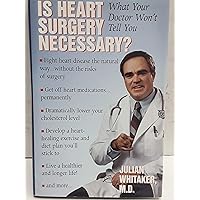 Is Heart Surgery Necessary?: What Your Doctor Won't Tell You Is Heart Surgery Necessary?: What Your Doctor Won't Tell You Hardcover Paperback