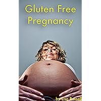 Gluten Free Pregnancy: Guide to a Eating Gluten Free. Pregnant? Celiac? Eat well & feel great. Gluten Free Pregnancy: Guide to a Eating Gluten Free. Pregnant? Celiac? Eat well & feel great. Kindle Paperback