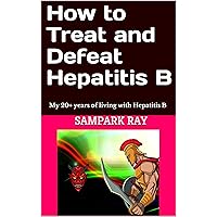 How to Treat and Defeat Hepatitis B: My 20+ years of living with Hepatitis B